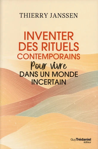 Inventer des rituels contemporains pour vivre dans un monde incertain - Thierry Janssen - Livre