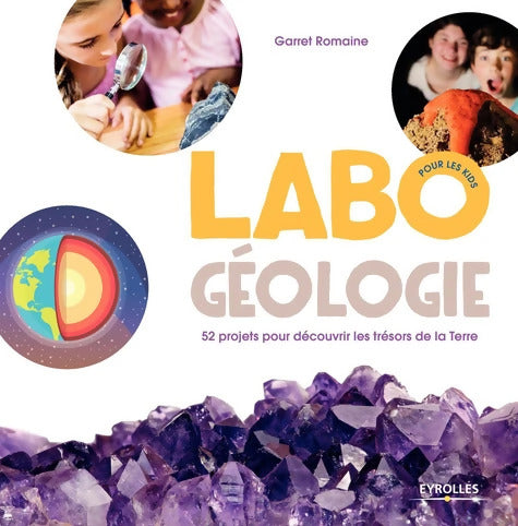 Labo géologie pour les kids : 52 projets pour découvrir les trésors de la Terre - Garret Romaine - Livre