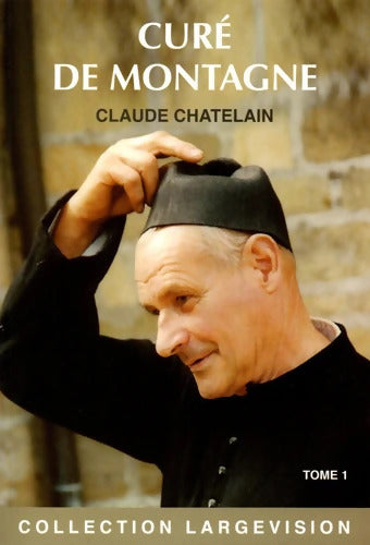 Curé de montagne : Tome I - Claude Chatelain - Livre