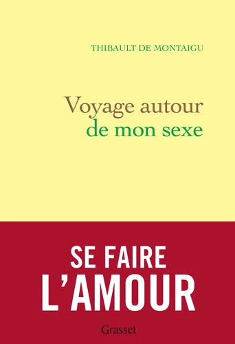 Voyage autour de mon sexe : Essai - Thibault De Montaigu - Livre