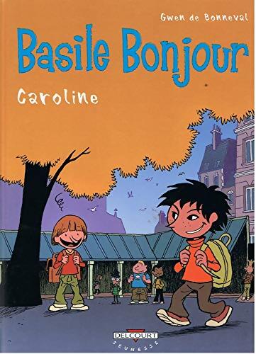 Basile Bonjour Tome I : Caroline - Gwen De Bonneval - Livre