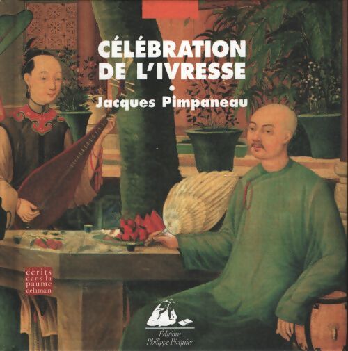 Célébration de l'ivresse - Jacques Pimpaneau - Livre