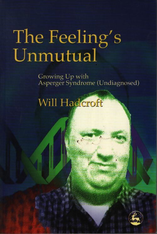 The feeling's unmutual : Growing up with asperger syndrome undiagnosed - William Hadcroft - Livre