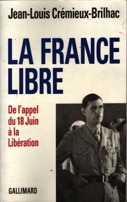 La france libre : De l'appel du 18 juin à la libération - Jean-Louis Crémieux-Brilhac - Livre