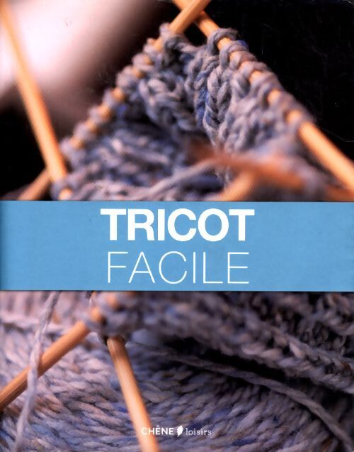 Tricot facile - Editions Du Chêne - Livre