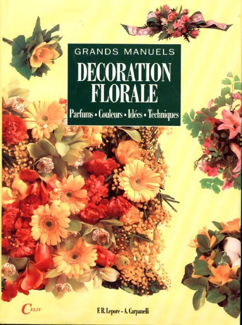 Décoration florale parfums couleurs idées techniques - Lepore F. R. Carpanelli A. - Livre
