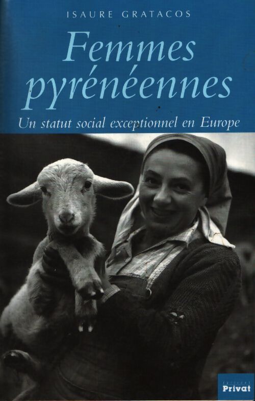 Femmes pyrénéennes : Un statut social exceptionnel en europe - Isaure Gratacos - Livre