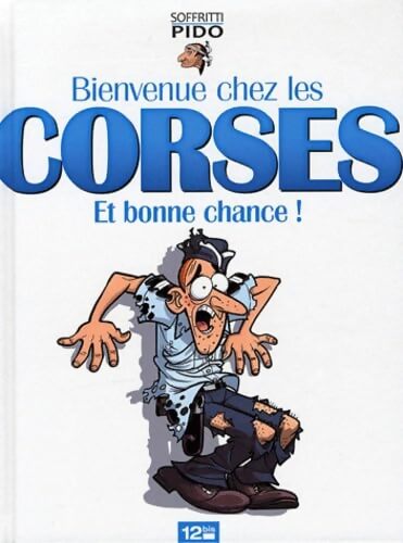 Bienvenue chez les corses : Et bonne chance ! - Pido - Livre