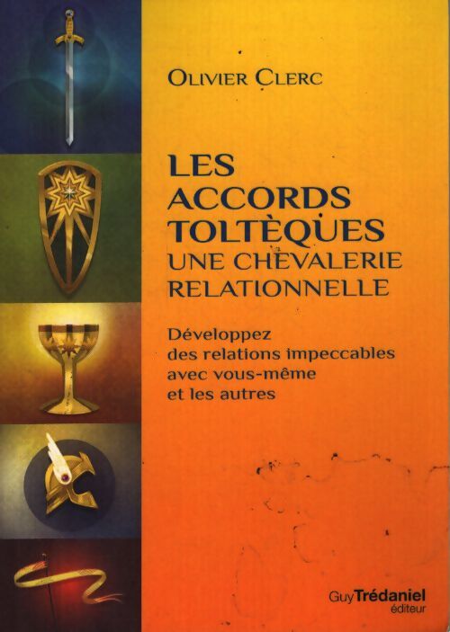 Les accords toltèques - une chevalerie relationnelle - Olivier Clerc - Livre