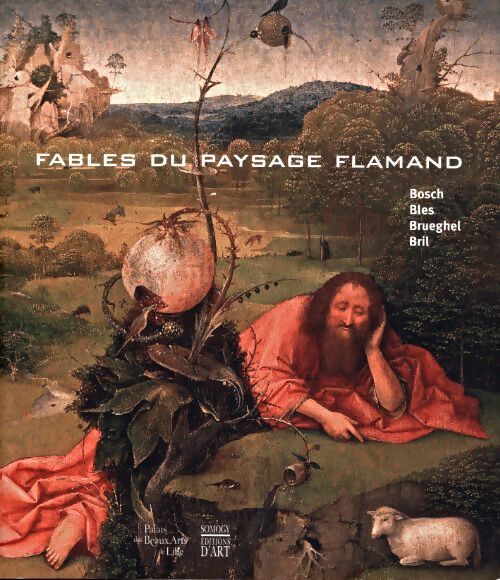 Fables du paysage flamand : Bosch bles brueghel bril - Alain Tapié - Livre
