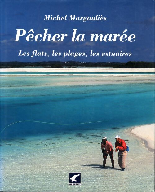 Pêcher la marée : Les flats les plages les estuaires - Michel Margoulies - Livre
