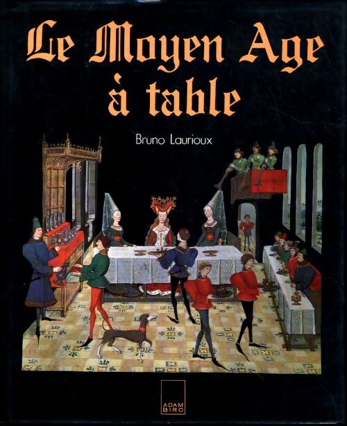 Le moyen age à table - Laurioux Bruno - Livre