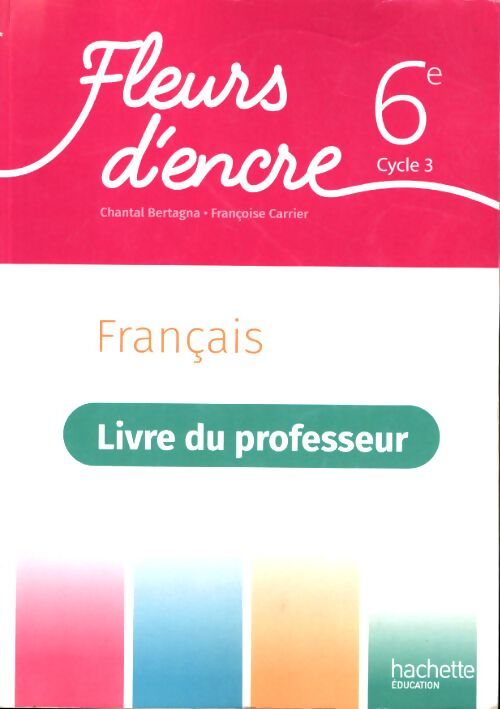 Fleurs d'encre 6e - livre du professeur - ed. 2021 - Chantal Bertagna - Livre
