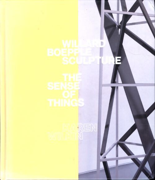Willard boepple sculpture : The sense of things - Karen Wilkin - Livre