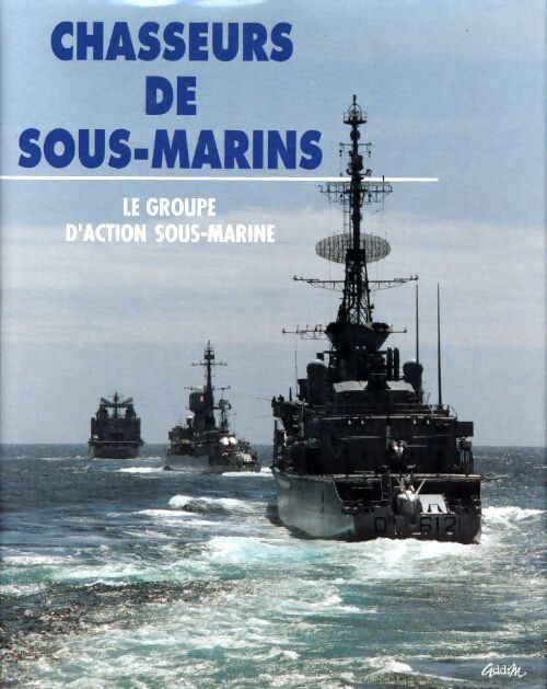 Chasseurs de sous-marins : Le groupe d'action sous-marine - Collectif - Livre
