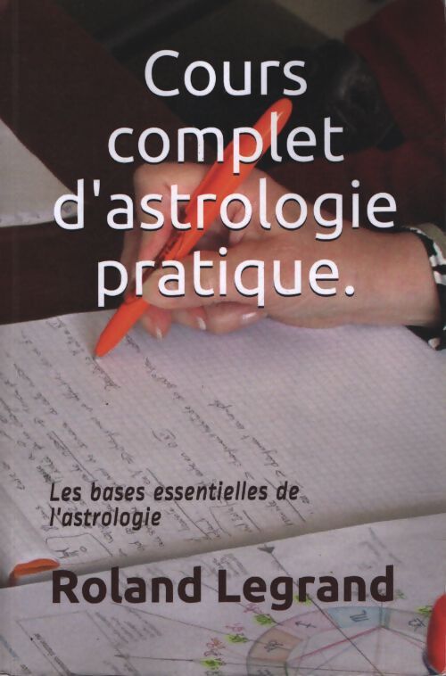Cours complet d'astrologie pratique : Selon ablas - Roland Legrand - Livre