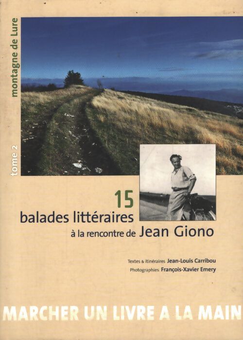 15 balades littéraires à la rencontre de jean giono : Tome II montagne de lure - Jean-Louis Carribou - Livre