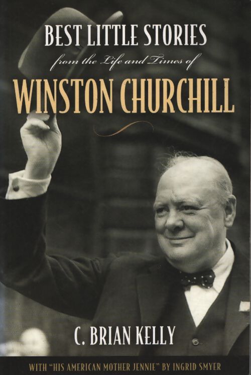 Best little stories from the life and times of winston churchill - C. Brian Kelly - Livre