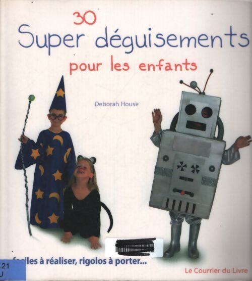 30 super déguisements pour les enfants : Faciles à réaliser rigolos à porter - Deborah House - Livre