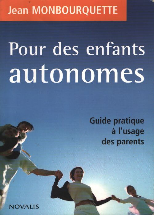 Pour des enfants autonomes : Guide pratique à l'usage des parents - Jean Monbourquette - Livre