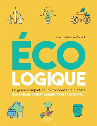 écologique : Le guide complet pour économiser la planète - Claude-Marie Vadrot - Livre