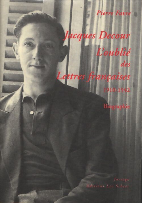Jacques decour l'oublié des lettres françaises 1910-1942 - Favre Pierre - Livre