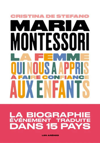 Maria Montessori - La femme qui nous a appris à faire confiance aux enfants - Christina De Stefano - Livre