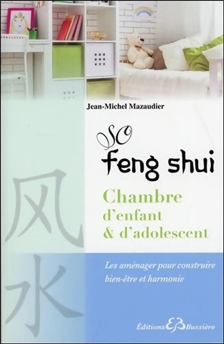 So Feng-Shui - Chambre d'enfant & d'adolescent - Les aménager pour construire bien-être et harmonie - Jean-Michel Mazaudier - Livre