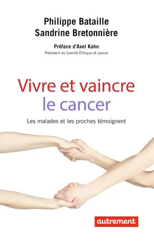 Vivre et vaincre le cancer - Philippe Bataille - Livre