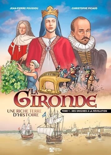 La Gironde Tome I : Des origines à la révolution - Christophe Picaud - Livre