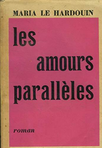 Les amours parallèles - Maria Le Hardouin - Livre