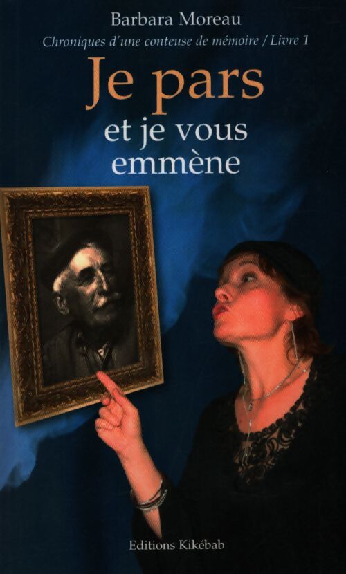 Chroniques d'une conteuse de mémoire Tome I : Je pars et je vous emmène - Barbara Moreau - Livre