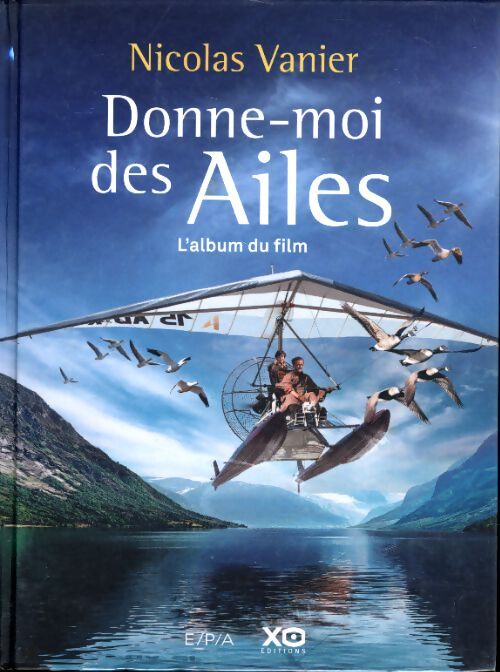 Donne-moi des ailes - l'album du film - Nicolas Vanier - Livre