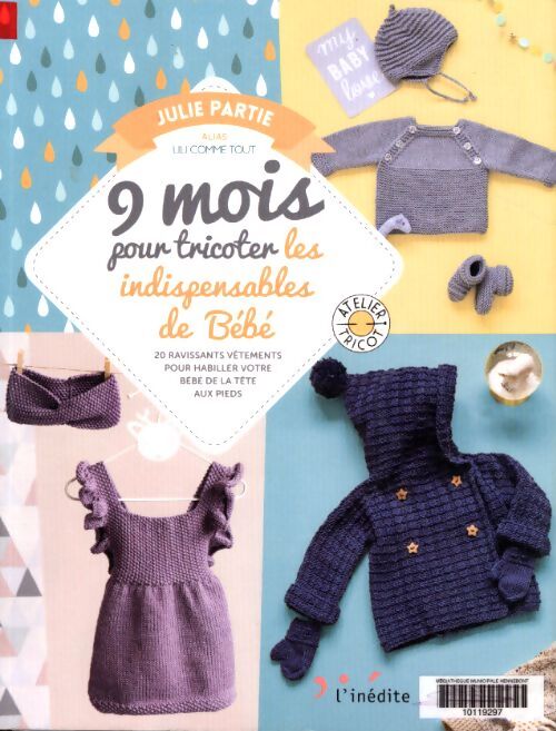 9 mois pour tricoter les indispensables de bébé : 20 ravissants vêtements pour habiller votre bébé de la tête aux pieds - Julie Partie - Livre