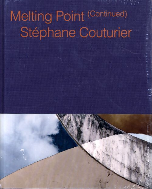 Stéphane couturier - melting point continued - Stéphane Couturier - Livre