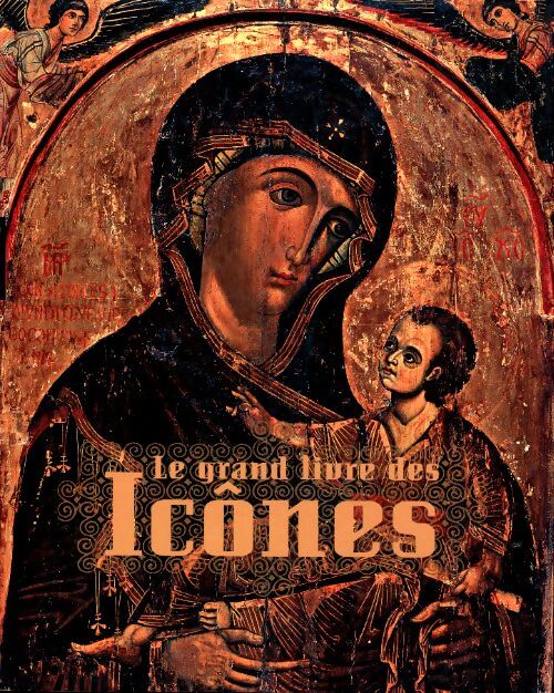 Le grand livre des icônes : Des origines à la chute de Byzance - Tania Velmans - Livre