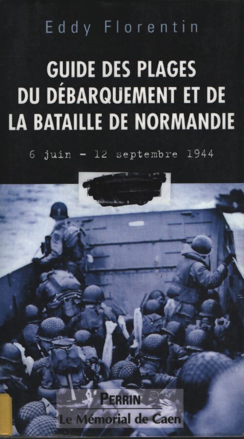Guide des plages du débarquement et de la bataille de Normandie 6 juin - 12 septembre 1944 - Eddy Florentin - Livre