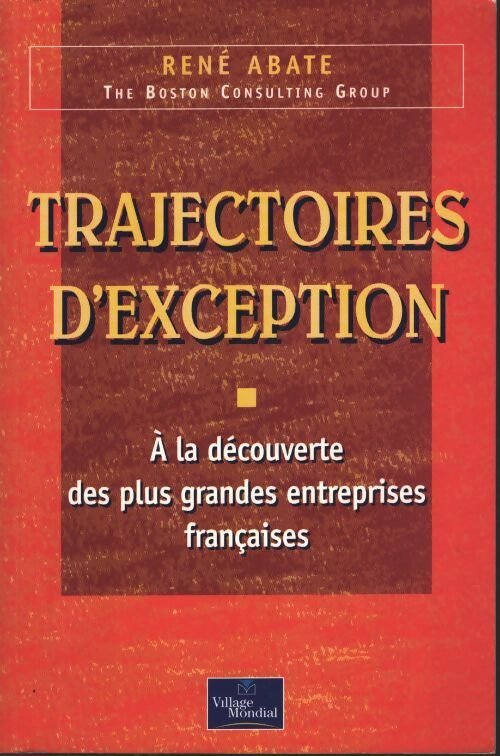 Trajectoires d'exception : A la découverte des grandes entreprises françaises - René ABATE - Livre