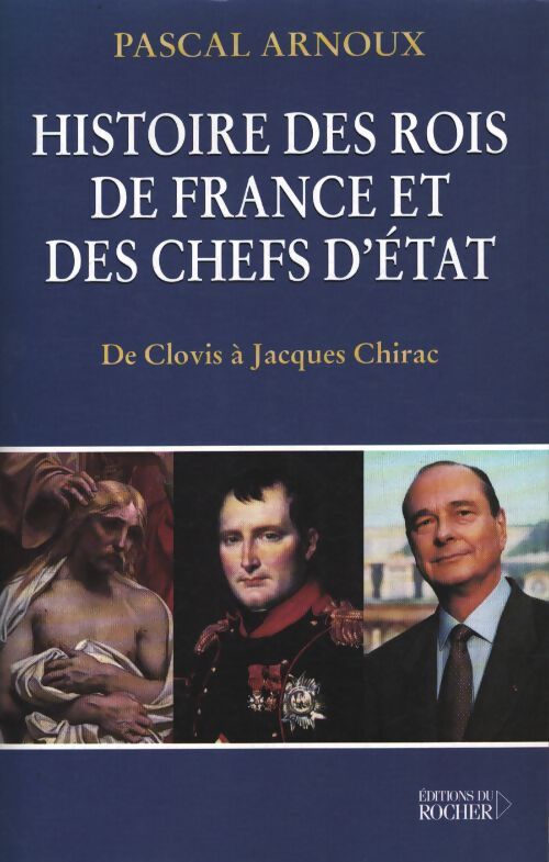 Histoire des rois de France et des chefs d'Etat : De clovis à Chirac - Pascal Arnoux - Livre