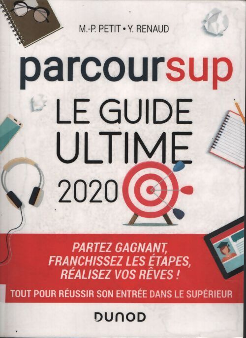 Parcoursup le guide ultime 2020 - partez gagnant - franchissez les étapes - réalisez vos rêves : Partez gagnant - franchissez les étapes - réalisez vos rêves - Marie-Pierre Petit - Livre