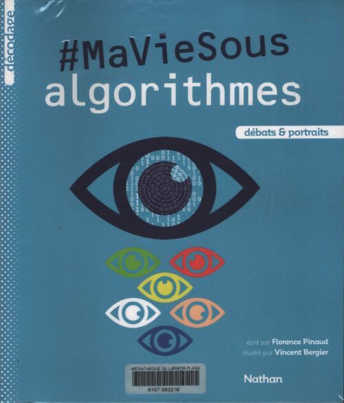 Ma vie sous algorithmes - dès 13 ans - Florence Pinaud - Livre