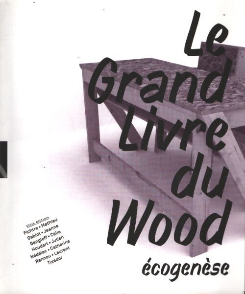 Le grand livre du wood écogenèse - Collectif - Livre