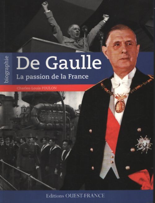 De Gaulle la passion de la France - Charles-Louis Foulon - Livre