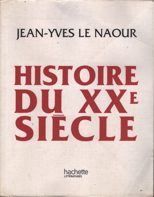 Histoire du XXe siècle - Jean-Yves Le Naour - Livre