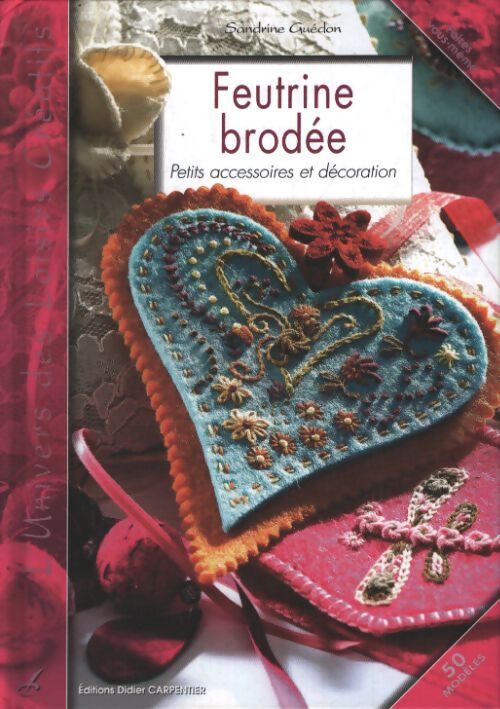 Feutrine brodée : Petits accessoires et décoration - Sandrine Guédon - Livre