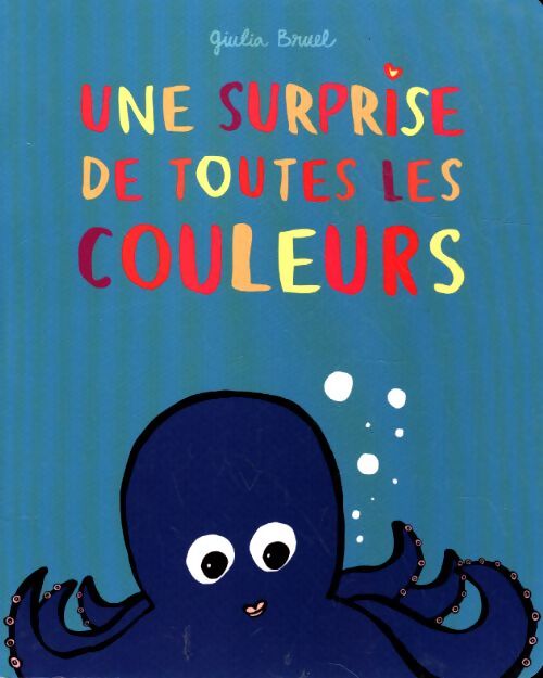 Une surprise de toutes les couleurs - Giulia Bruel - Livre