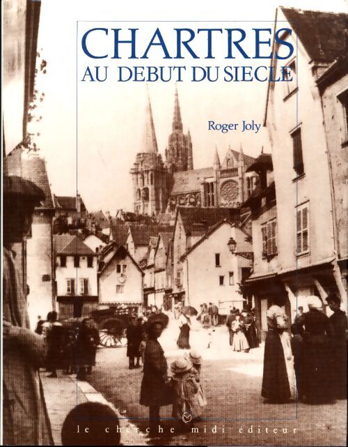 Chartres au début du siècle - Roger Joly - Livre