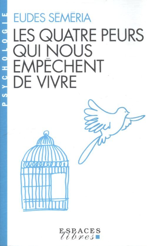 Les Quatre peurs qui nous empêchent de vivre - Eudes Séméria - Livre