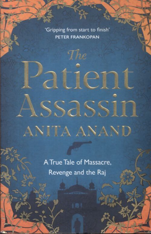 The patient assassin : A true tale of massacre revenge and the raj - Anita Anand - Livre