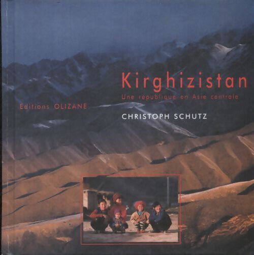 Kirghizistan : Une république en Asie central - Christophe Schutz - Livre